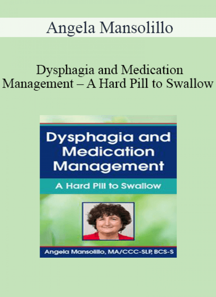 Angela Mansolillo - Dysphagia and Medication Management - A Hard Pill to Swallow