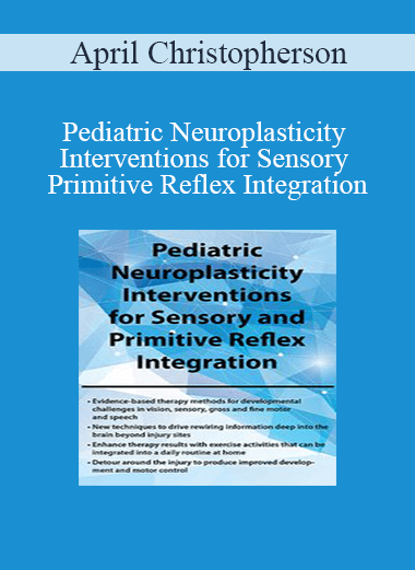 April Christopherson - Pediatric Neuroplasticity Interventions for Sensory and Primitive Reflex Integration