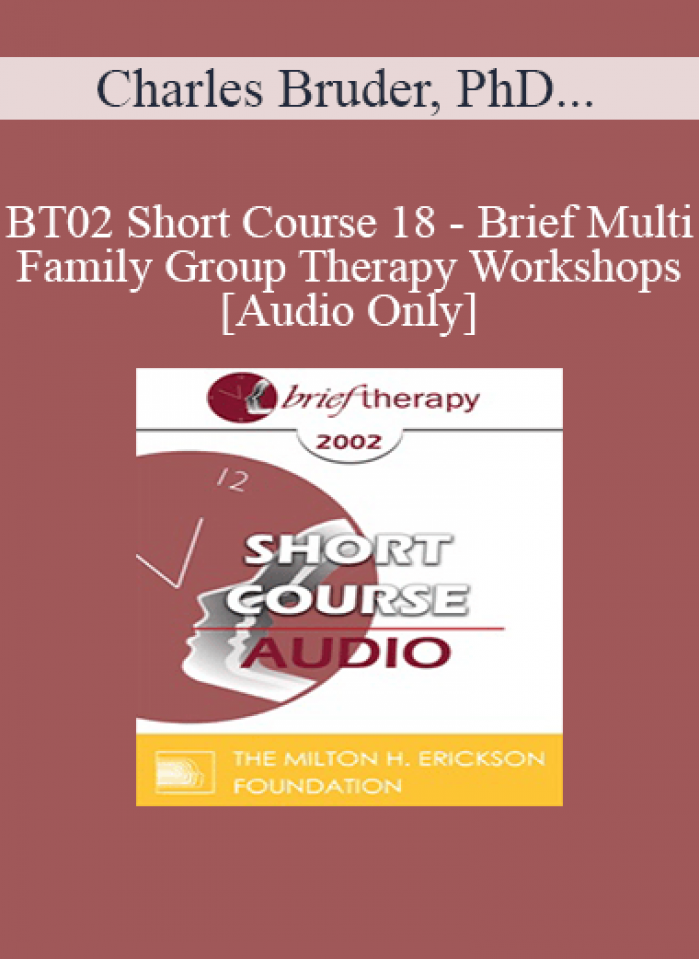 [Audio Only] BT02 Short Course 18 - Brief Multi-Family Group Therapy Workshops: A New Solution for Our Times - Charles Bruder