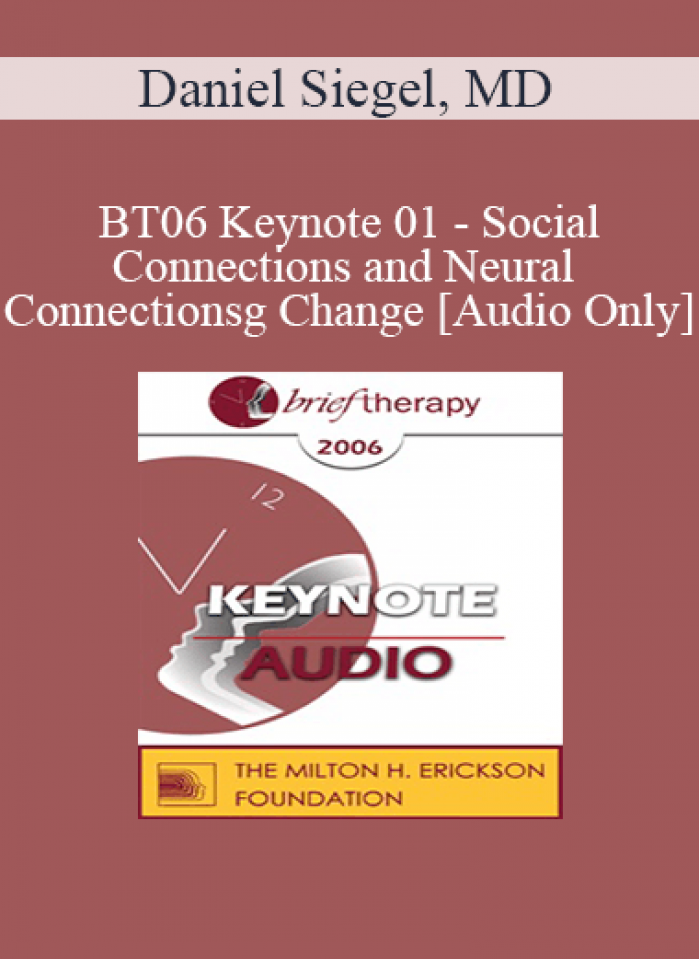 [Audio Only] BT06 Keynote 01 - Social Connections and Neural Connections: How Promoting Neural Integration Can Make Brief Encounters into Lasting Change - Daniel Siegel