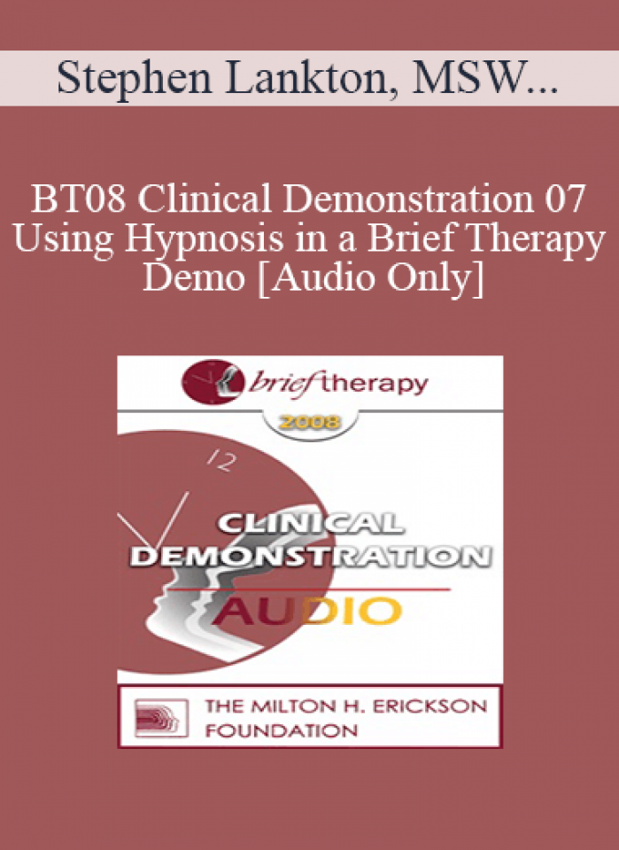 [Audio Only] BT08 Clinical Demonstration 07 - Using Hypnosis in a Brief Therapy Demo - Stephen Lankton