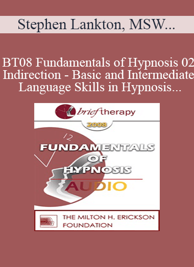 [Audio Only] BT08 Fundamentals of Hypnosis 02 - Indirection - Basic and Intermediate Language Skills in Hypnosis - Stephen Lankton