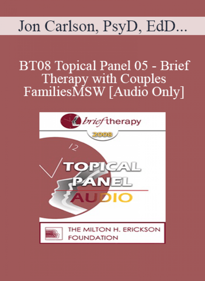 [Audio Only] BT08 Topical Panel 05 - Brief Therapy with Couples and Families - Jon Carlson