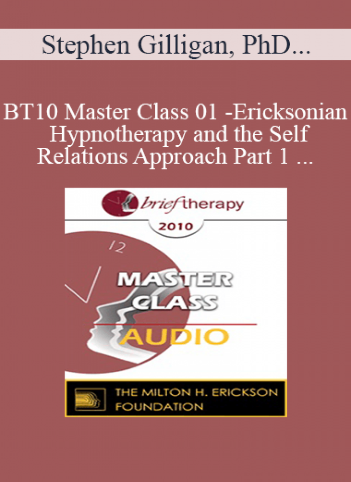 [Audio] BT10 Master Class 01 - Ericksonian Hypnotherapy and the Self-Relations Approach Part 1 - Stephen Gilligan