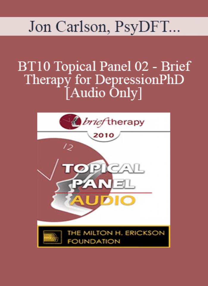 [Audio] BT10 Topical Panel 02 - Brief Therapy for Depression - Jon Carlson