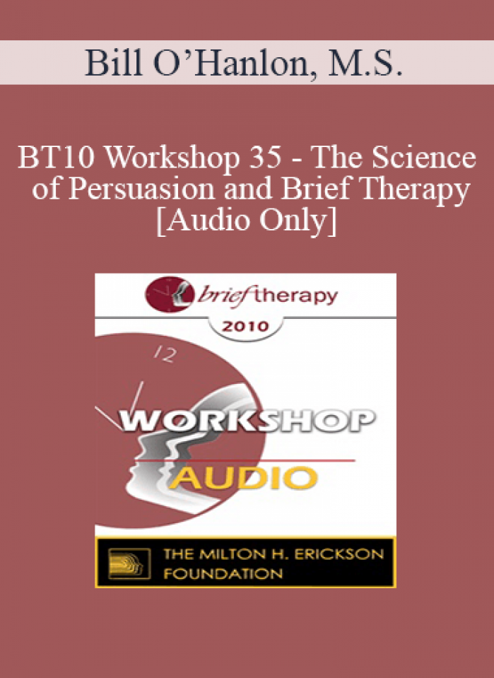 [Audio] BT10 Workshop 35 - The Science of Persuasion and Brief Therapy - Bill O’Hanlon