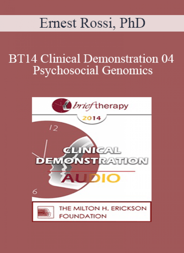 [Audio] BT14 Clinical Demonstration 04 - Psychosocial Genomics: Utilizing the 4-Stage Creative Process Treating Anxiety