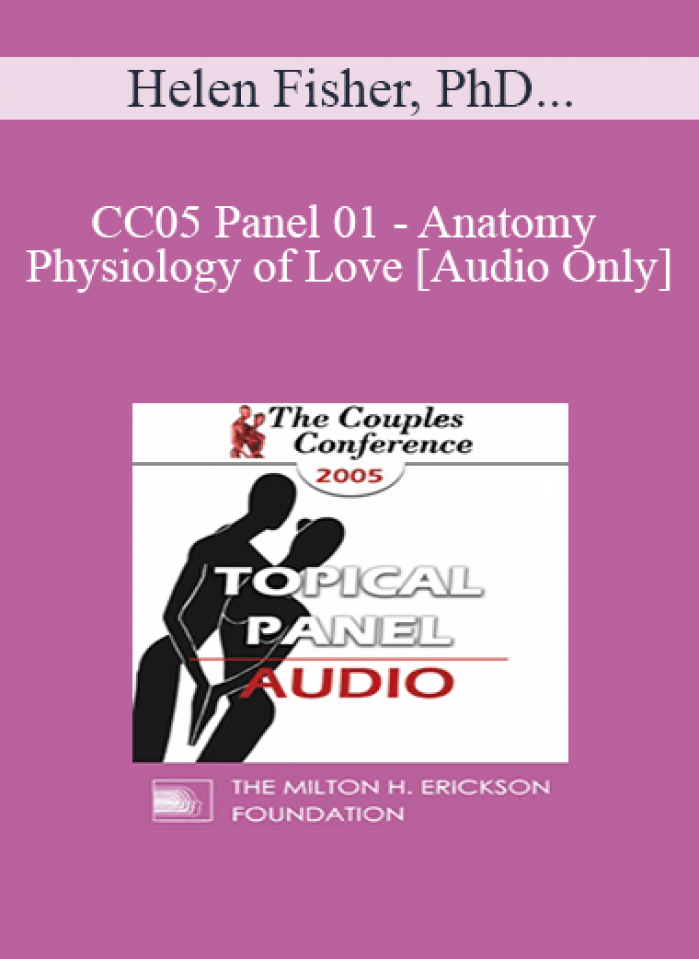 [Audio] CC05 Panel 01 - Anatomy and Physiology of Love - Helen Fisher