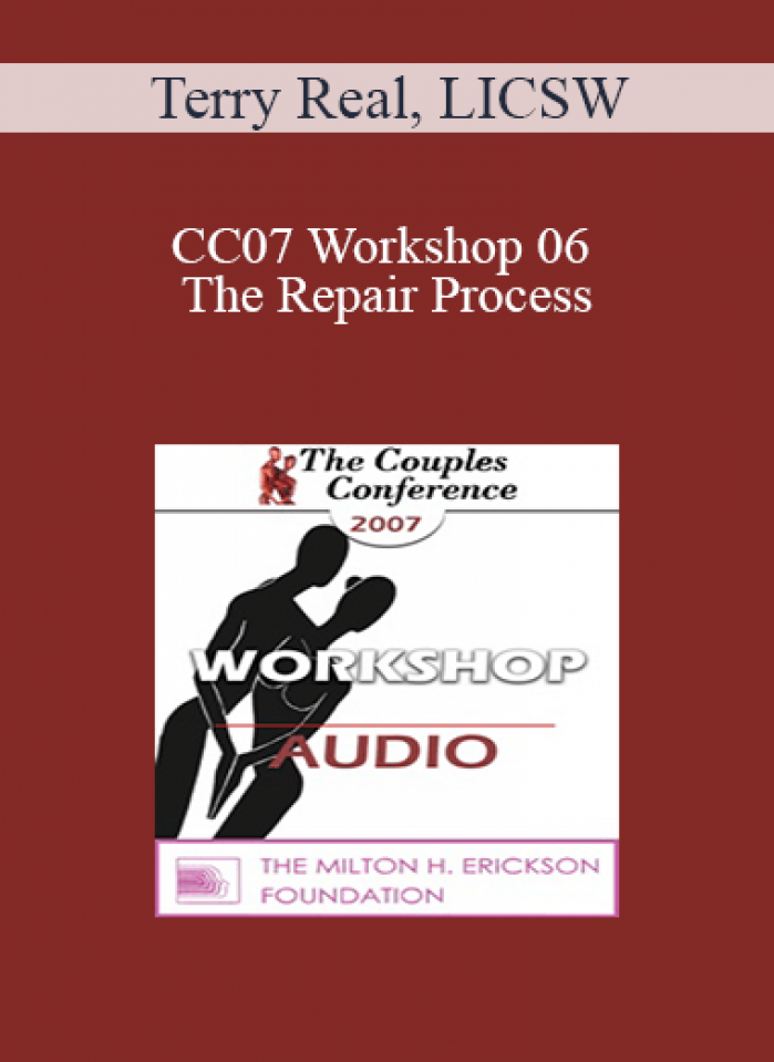 [Audio] CC07 Workshop 06 - The Repair Process: Helping Couples Get Back on Track - Terry Real
