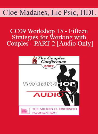 [Audio] CC09 Workshop 15 - Fifteen Strategies for Working with Couples - PART 2 - Cloe Madanes