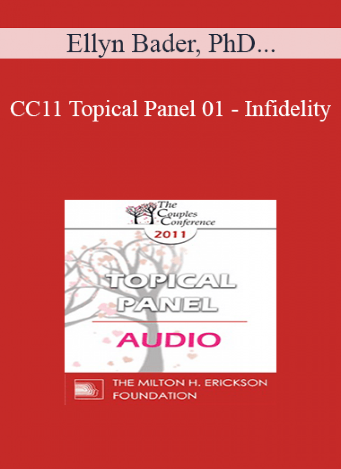 [Audio] CC11 Topical Panel 01 - Infidelity: What is the Essence of the Crisis and How Do Couples Move Forward? - Ellyn Bader