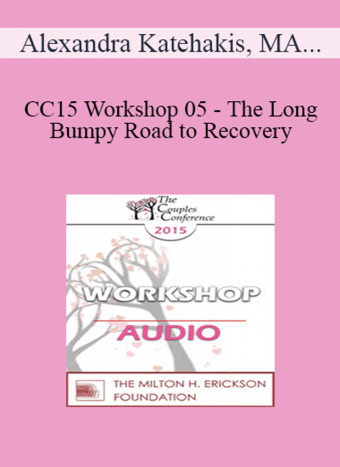 [Audio] CC15 Workshop 05 - The Long and Bumpy Road to Recovery: Restoring Trust and Love in Shattered Relationships - Alexandra Katehakis