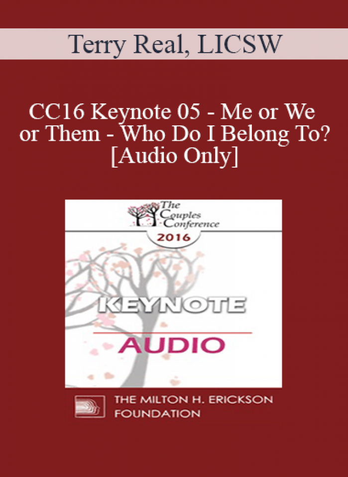 [Audio] CC16 Keynote 05 - Me or We or Them - Who Do I Belong To? - Terry Real