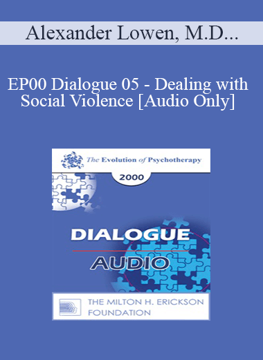 [Audio] EP00 Dialogue 05 - Dealing with Social Violence - Alexander Lowen