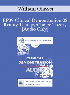 [Audio] EP09 Clinical Demonstration 08 - Reality Therapy/Choice Theory - William Glasser