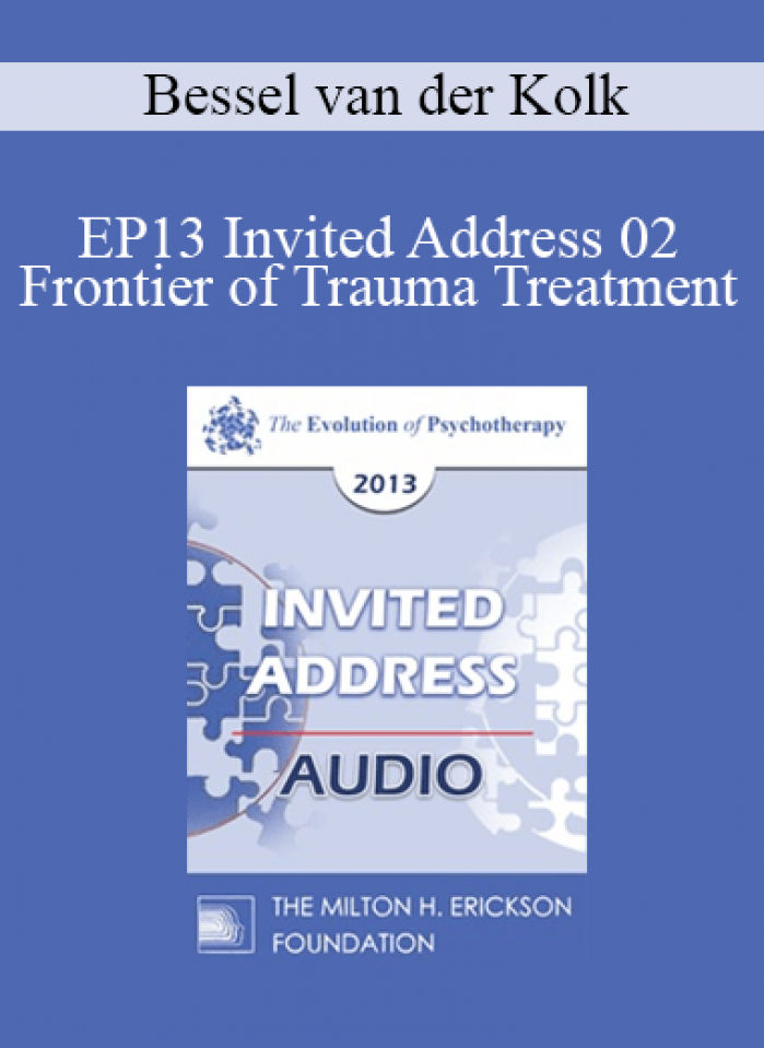[Audio] EP13 Invited Address 02 - Frontier of Trauma Treatment - Bessel van der Kolk