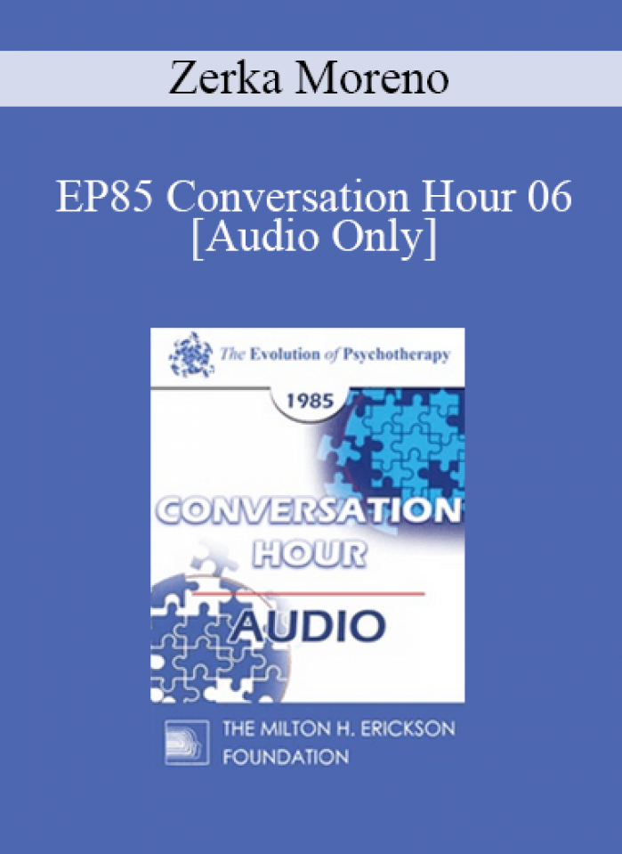 [Audio] EP85 Conversation Hour 06 - Zerka Moreno