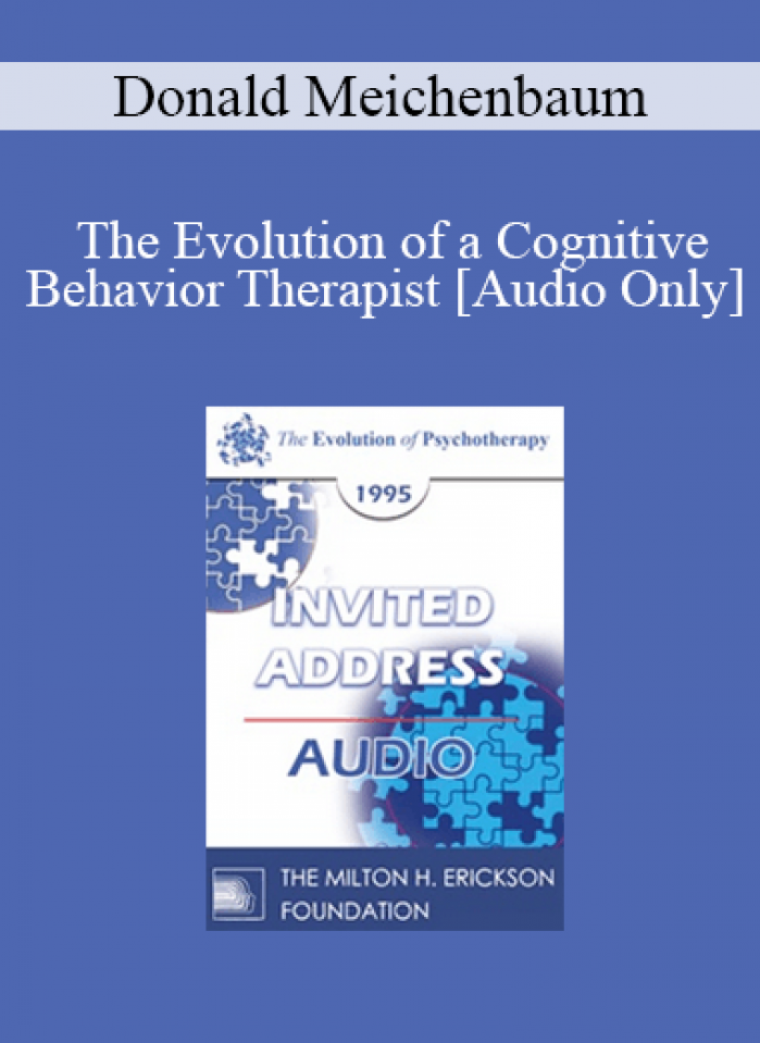 [Audio] EP95 Invited Address 01b - The Evolution of a Cognitive Behavior Therapist - Donald Meichenbaum