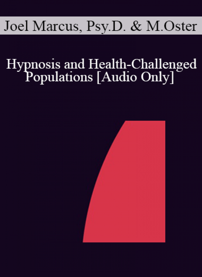 [Audio] IC04 Short Course 34 - Hypnosis and Health-Challenged Populations: Solution-Focused Treatment Plans - Joel Marcus