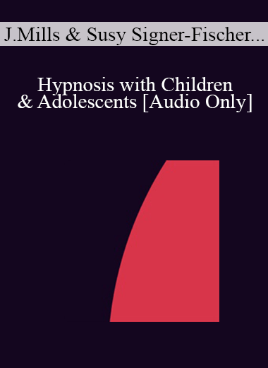 [Audio] IC07 Dialogue 04 - Hypnosis with Children & Adolescents - Joyce Mills