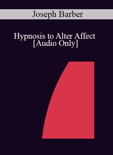 [Audio] IC86 Clinical Demonstration 04 - Hypnosis to Alter Affect - Joseph Barber