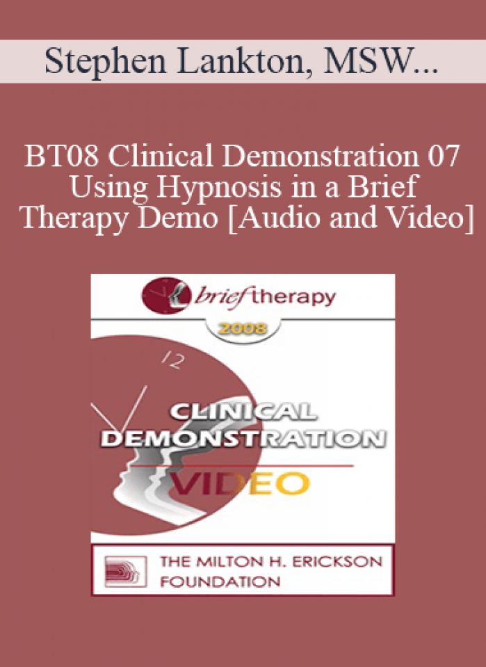 [Audio and Video] BT08 Clinical Demonstration 07 - Using Hypnosis in a Brief Therapy Demo - Stephen Lankton