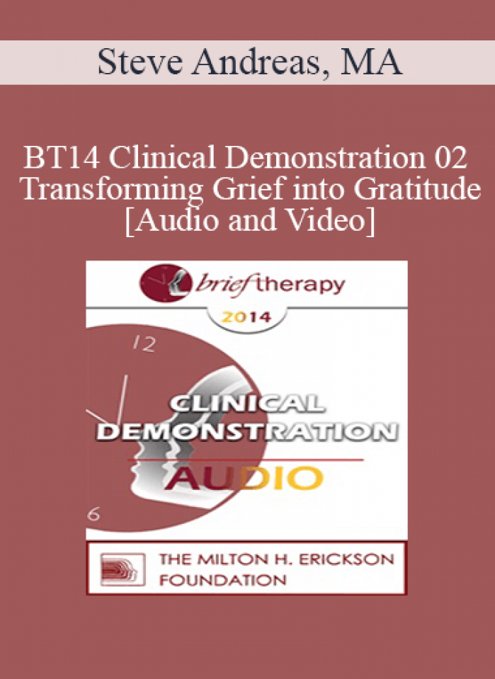 BT14 Clinical Demonstration 02 - Transforming Grief into Gratitude - Steve Andreas