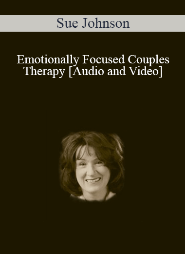 Emotionally Focused Couples Therapy - Sue Johnson