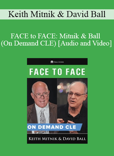Trial Guides - FACE to FACE: Mitnik & Ball (On Demand CLE)