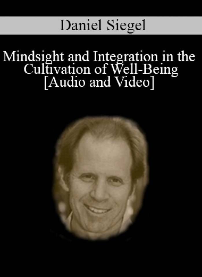 Mindsight and Integration in the Cultivation of Well-Being - Daniel Siegel