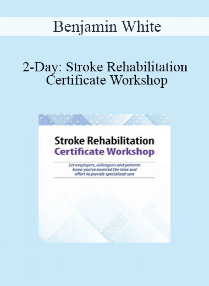 Benjamin White - 2-Day: Stroke Rehabilitation Certificate Workshop