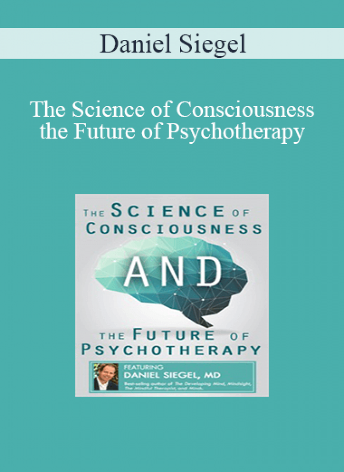 Daniel Siegel - The Science of Consciousness and the Future of Psychotherapy