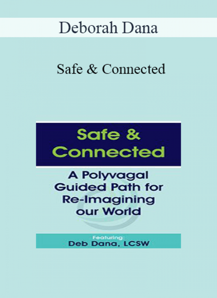 Deborah Dana - Safe & Connected: A Polyvagal Guided Path for Re-Imagining our World