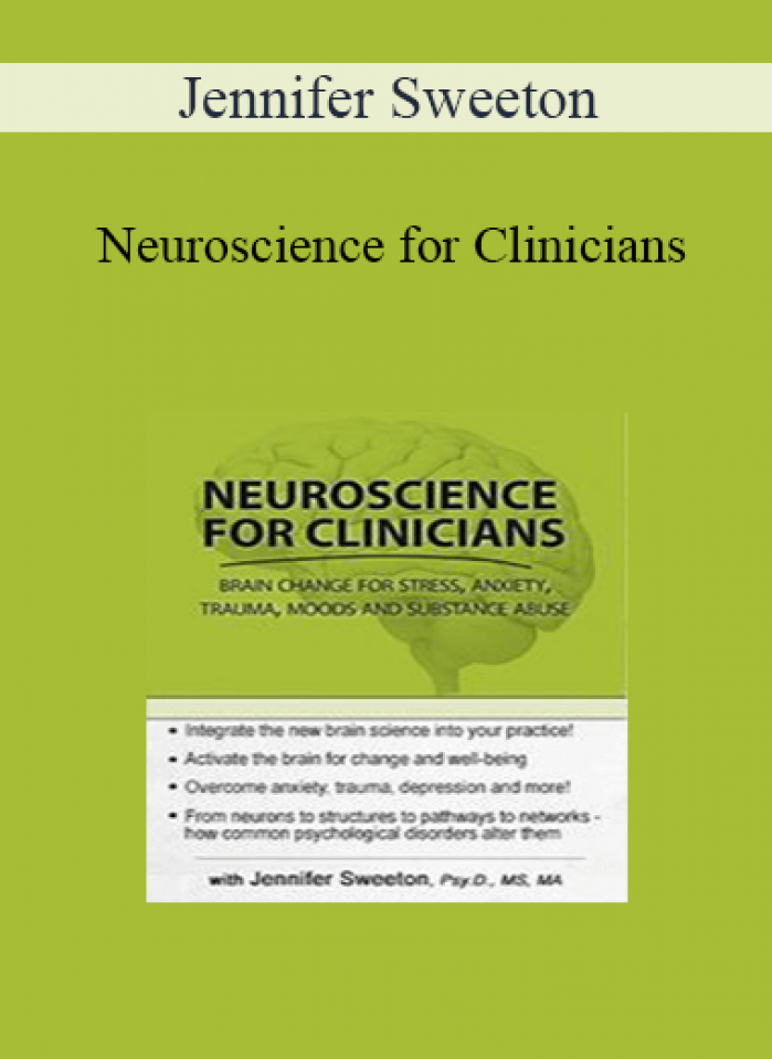 Jennifer Sweeton - Neuroscience for Clinicians: Powerful Brain-Centric Interventions to Help Your Clients Overcome Anxiety