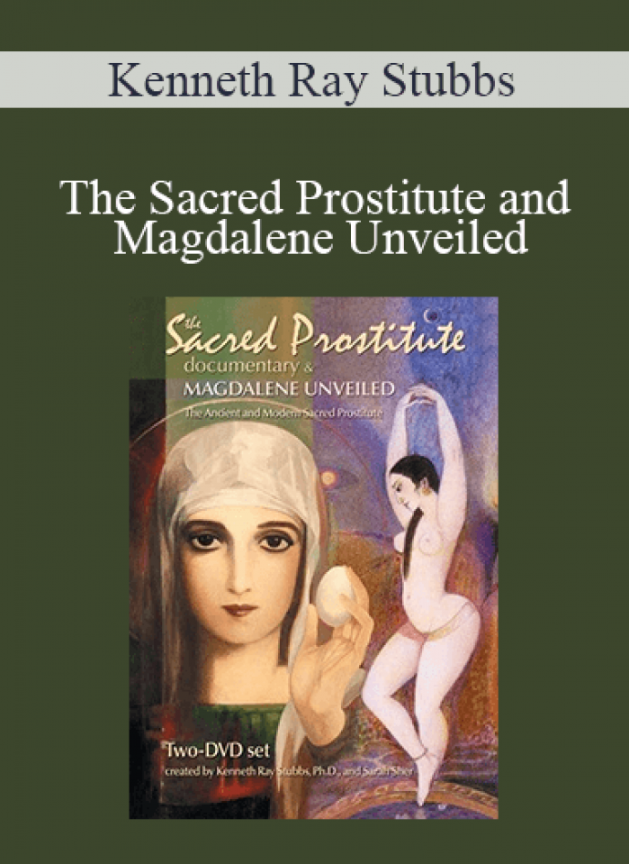 Kenneth Ray Stubbs - The Sacred Prostitute and Magdalene Unveiled