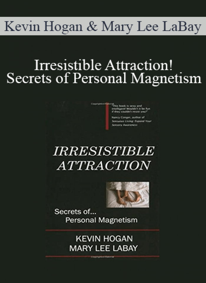 Kevin Hogan & Mary Lee LaBay - Irresistible Attraction!: Secrets of Personal Magnetism