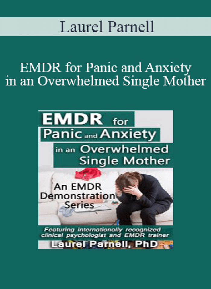 Laurel Parnell - EMDR for Panic and Anxiety in an Overwhelmed Single Mother