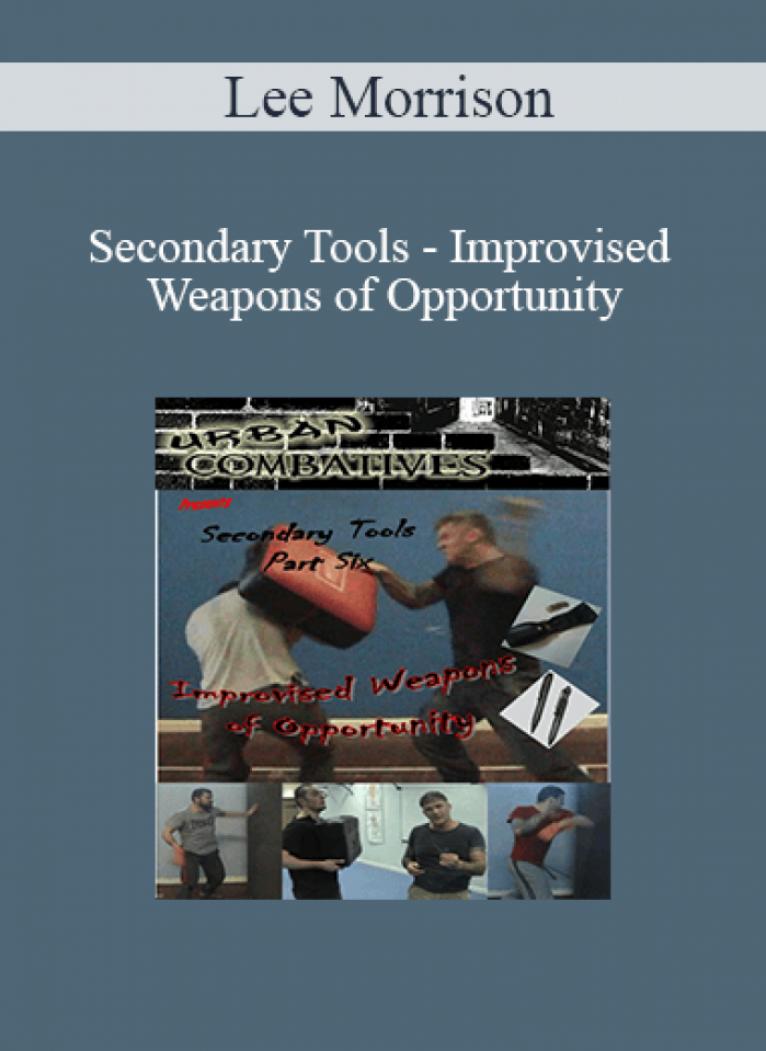 Lee Morrison - Secondary Tools - Improvised Weapons of Opportunity