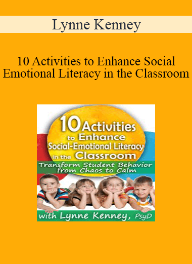 Lynne Kenney - 10 Activities to Enhance Social-Emotional Literacy in the Classroom: Transform Student Behavior from Chaos to Calm