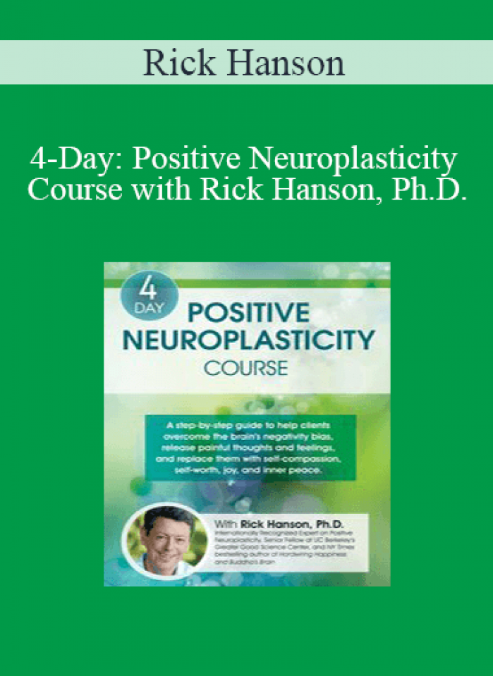 Rick Hanson - 4-Day: Positive Neuroplasticity Course with Rick Hanson