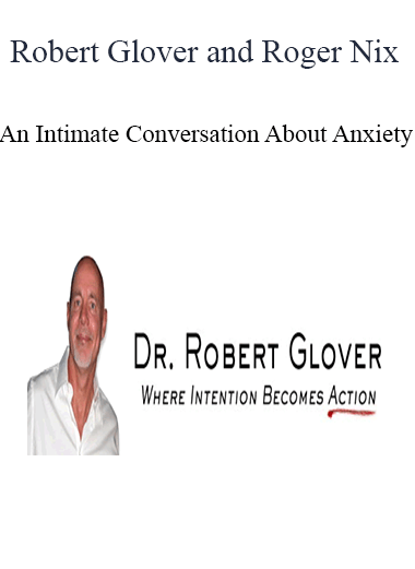 Robert Glover and Roger Nix - An Intimate Conversation About Anxiety