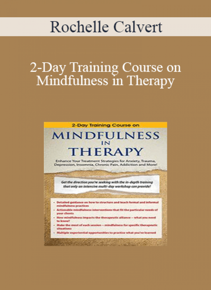 Rochelle Calvert - 2-Day Training Course on Mindfulness in Therapy: Enhance Your Treatment Strategies for Anxiety