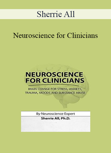 Sherrie All - Neuroscience for Clinicians: Brain Change for Stress