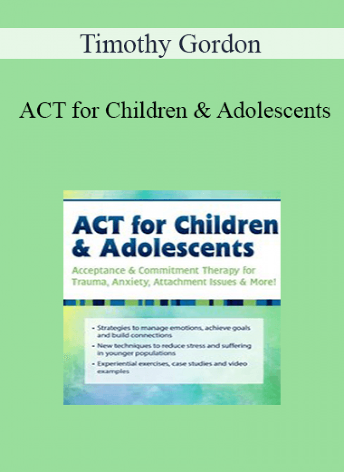 Timothy Gordon - ACT for Children & Adolescents: Acceptance & Commitment Therapy for Trauma