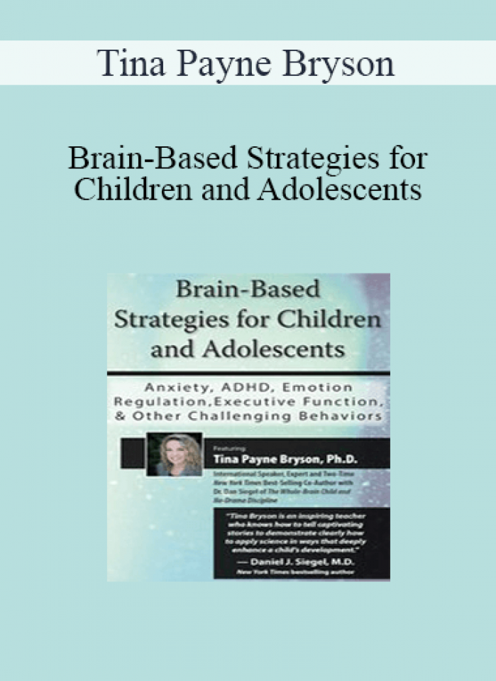 Tina Payne Bryson - Brain-Based Strategies for Children and Adolescents: Anxiety